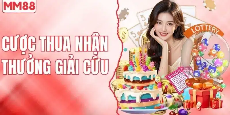 Cược Thua Nhận Thưởng Giải Cứu - Chơi Không Sợ Lỗ Tại MM88 1 Cược thua nhận thưởng giải cứu